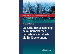 9783662577363 - Die rechtliche Neuordnung des außerbörslichen Derivatehandels durch die EMIR-Verordnung - Ulf Lennart Martens Gebunden