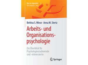 9783662580554 - Was ist eigentlich ?   Arbeits- und Organisationspsychologie - Bettina S Wiese Anna M Stertz Kartoniert (TB)