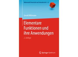 9783662580592 - Mathematik Primarstufe und Sekundarstufe I + II   Elementare Funktionen und ihre Anwendungen - Gerald Wittmann Kartoniert (TB)