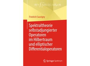 9783662580684 - Spektraltheorie selbstadjungierter Operatoren im Hilbertraum und elliptischer Differentialoperatoren - Friedrich Sauvigny Kartoniert (TB)