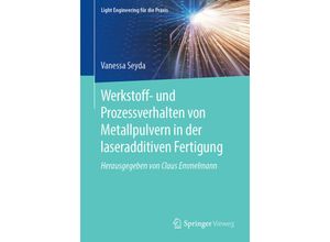 9783662582329 - Light Engineering für die Praxis   Werkstoff- und Prozessverhalten von Metallpulvern in der laseradditiven Fertigung - Vanessa Seyda Kartoniert (TB)