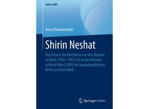 9783662583234 - Edition KWV   Shirin Neshat - Anna Flammersfeld Kartoniert (TB)