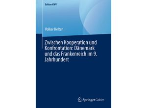 9783662583982 - Edition KWV   Zwischen Kooperation und Konfrontation Dänemark und das Frankenreich im 9 Jahrhundert - Volker Helten Kartoniert (TB)