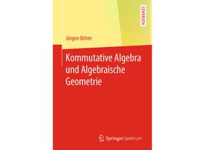 9783662594810 - Kommutative Algebra und Algebraische Geometrie - Jürgen Böhm Kartoniert (TB)