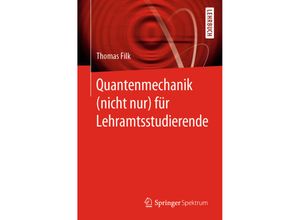 9783662597354 - Quantenmechanik (nicht nur) für Lehramtsstudierende - Thomas Filk Kartoniert (TB)