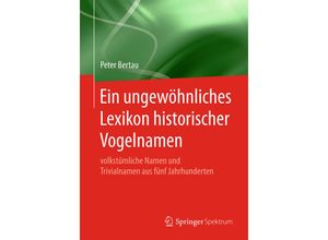 9783662597729 - Ein ungewöhnliches Lexikon historischer Vogelnamen - Peter Bertau Kartoniert (TB)