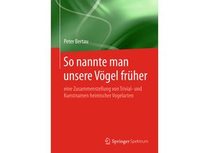 9783662597743 - So nannte man unsere Vögel früher - Peter Bertau Kartoniert (TB)