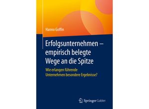 9783662598184 - Erfolgsunternehmen - empirisch belegte Wege an die Spitze - Hanno Goffin Kartoniert (TB)