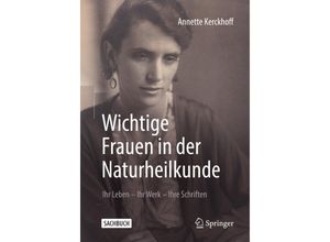 9783662604588 - Wichtige Frauen in der Naturheilkunde - Annette Kerckhoff Kartoniert (TB)