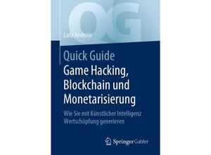 9783662608586 - Quick Guide   Quick Guide Game Hacking Blockchain und Monetarisierung - Lutz Anderie Kartoniert (TB)