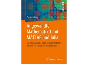 9783662609514 - Angewandte Mathematik 1 mit MATLAB und Julia - Daniel Bättig Kartoniert (TB)