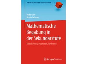 9783662611333 - Mathematik Primarstufe und Sekundarstufe I + II   Mathematische Begabung in der Sekundarstufe - Volker Ulm Moritz Zehnder Kartoniert (TB)