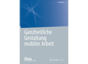 9783662619766 - ifaa-Edition   Ganzheitliche Gestaltung mobiler Arbeit Kartoniert (TB)