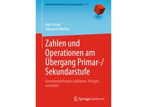 9783662620953 - Mathematik Primarstufe und Sekundarstufe I + II   Zahlen und Operationen am Übergang Primar- Sekundarstufe - Axel Schulz Sebastian Wartha Kartoniert (TB)