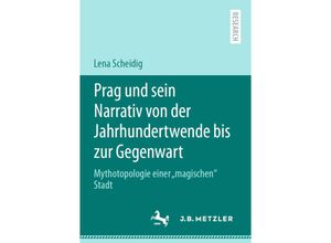 9783662622551 - Prag und sein Narrativ von der Jahrhundertwende bis zur Gegenwart - Lena Scheidig Kartoniert (TB)