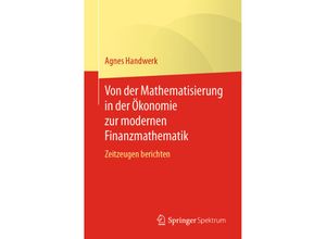 9783662626368 - Von der Mathematisierung in der Ökonomie zur modernen Finanzmathematik - Agnes Handwerk Kartoniert (TB)