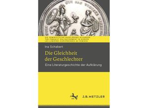 9783662629802 - Die Feministische Aufklärung in Europa The Feminist Enlightenment in Europe Les Lumières européennes au féminin   Die Gleichheit der Geschlechter - Ina Schabert Kartoniert (TB)