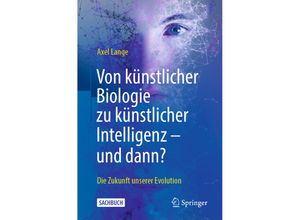 9783662630549 - Von künstlicher Biologie zu künstlicher Intelligenz - und dann? - Axel Lange Kartoniert (TB)