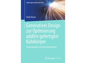 9783662630709 - Light Engineering für die Praxis   Generatives Design zur Optimierung additiv gefertigter Kühlkörper - Arnd Struve Kartoniert (TB)