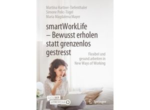 9783662631287 - smartWorkLife - Bewusst erholen statt grenzenlos gestresst - Martina Hartner-Tiefenthaler Simone Polic-Tögel Maria Magdalena Mayer Kartoniert (TB)