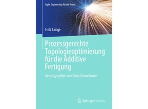 9783662631324 - Light Engineering für die Praxis   Prozessgerechte Topologieoptimierung für die Additive Fertigung - Fritz Lange Kartoniert (TB)