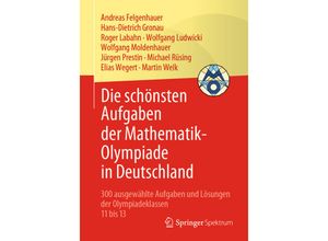 9783662631829 - Die schönsten Aufgaben der Mathematik-Olympiade in Deutschland - Andreas Felgenhauer Hans-Dietrich Gronau Roger Labahn Wolfgang Ludwicki Wolfgang Moldenhauer Jürgen Prestin Michael Rüsing Elias Wegert Martin Welk Kartoniert (TB)