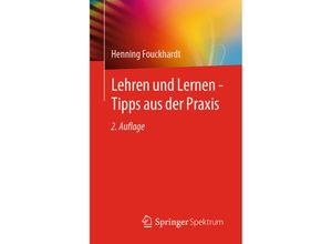 9783662631997 - Lehren und Lernen - Tipps aus der Praxis - Henning Fouckhardt Kartoniert (TB)