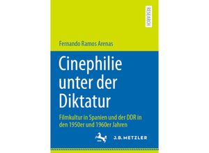 9783662634707 - Cinephilie unter der Diktatur - Fernando Ramos Arenas Kartoniert (TB)