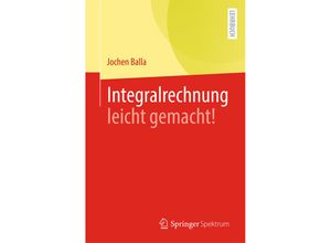 9783662635858 - Integralrechnung leicht gemacht! - Jochen Balla Kartoniert (TB)