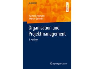 9783662637531 - BA KOMPAKT   Organisation und Projektmanagement - Rainer Bergmann Martin Garrecht Kartoniert (TB)