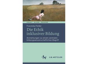 9783662638354 - Kindheit - Bildung - Erziehung Philosophische Perspektiven   Die Ethik inklusiver Bildung - Franziska Felder Kartoniert (TB)