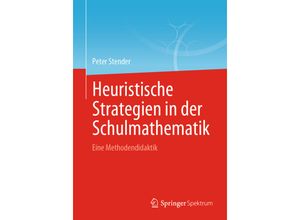 9783662640784 - Heuristische Strategien in der Schulmathematik - Peter Stender Kartoniert (TB)