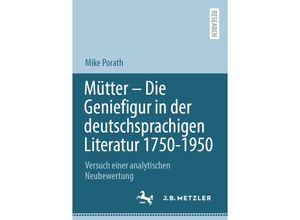 9783662643020 - Mütter - Die Geniefigur in der deutschsprachigen Literatur 1750 - 1950 - Mike Porath Kartoniert (TB)