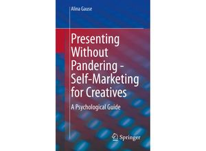 9783662643044 - Presenting Without Pandering - Self-Marketing for Creatives - Alina Gause Kartoniert (TB)