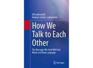 9783662644362 - How We Talk to Each Other - The Messages We Send With Our Words and Body Language - Ulf Lubienetzki Heidrun Schüler-Lubienetzki Kartoniert (TB)