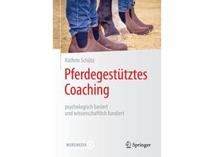 9783662645093 - Pferdegestütztes Coaching - psychologisch basiert und wissenschaftlich fundiert - Kathrin Schütz Kartoniert (TB)