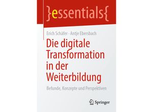 9783662646045 - Essentials   Die digitale Transformation in der Weiterbildung - Erich Schäfer Antje Ebersbach Kartoniert (TB)