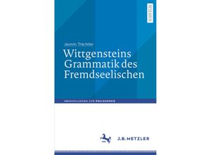 9783662647080 - Abhandlungen zur Philosophie   Wittgensteins Grammatik des Fremdseelischen - Jasmin Trächtler Kartoniert (TB)