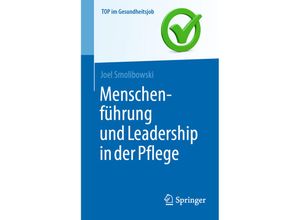 9783662647554 - Top im Gesundheitsjob   Menschenführung und Leadership in der Pflege - Joel Smolibowski Kartoniert (TB)