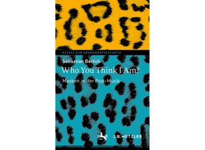 9783662647943 - Essays zur Gegenwartsästhetik   Who You Think I Am? - Sebastian Berlich Kartoniert (TB)