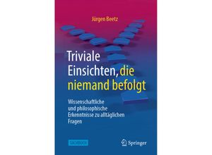 9783662658659 - Triviale Einsichten die niemand befolgt - Jürgen Beetz Kartoniert (TB)