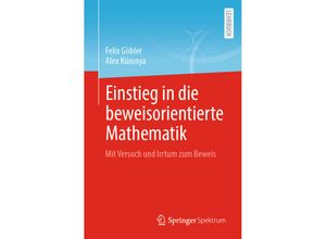 9783662663554 - Einstieg in die beweisorientierte Mathematik - Felix Göbler Alex Küronya Kartoniert (TB)