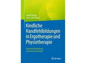 9783662664834 - Kindliche Handfehlbildungen in Ergotherapie und Physiotherapie - Maren Schelly Anna-Lena Dunse Kartoniert (TB)