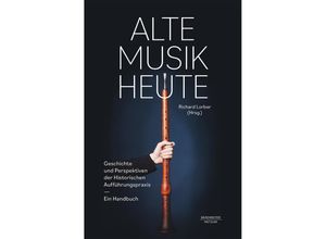 9783662665992 - Alte Musik heute | Geschichte und Perspektiven der historischen Aufführungspraxis