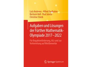 9783662667200 - Aufgaben und Lösungen der Fürther Mathematik-Olympiade 2017-2022 - Lutz Andrews Alfred Faulhaber Bertram Hell Paul Jainta Christine Streib Kartoniert (TB)