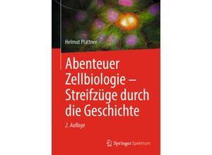 9783662667392 - Abenteuer Zellbiologie - Streifzüge durch die Geschichte - Helmut Plattner Kartoniert (TB)