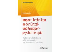 9783662669549 - Psychotherapie Praxis   Impact-Techniken in der Einzel- und Gruppenpsychotherapie - Katrin Vader Kartoniert (TB)