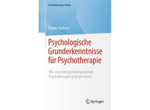 9783662670613 - Psychologische Grunderkenntnisse für Psychotherapie - Rainer Sachse Kartoniert (TB)