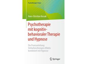 9783662670958 - Psychotherapie mit kognitiv-behavioraler Therapie und Hypnose - Hans-Christian Kossak Kartoniert (TB)