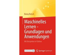 9783662672761 - Maschinelles Lernen - Grundlagen und Anwendungen - Benny Botsch Kartoniert (TB)